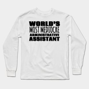 World's Most Mediocre Administrative Assistant Long Sleeve T-Shirt